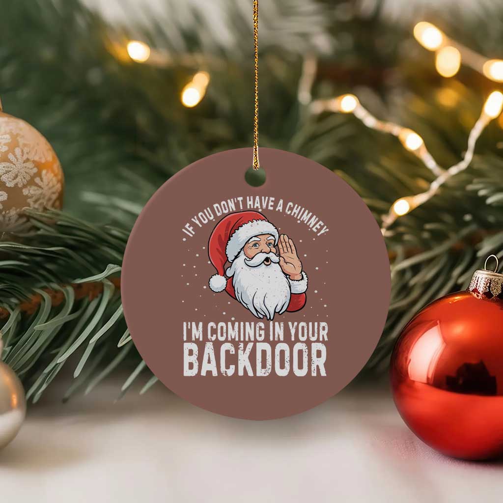 Funny Inappropriate Christmas Ceramic Ornament Adult Humor Santa If You Dont Have A Chimney Im Coming In Your Backdoor TS10 1pc Mocha Print Your Wear