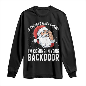 Funny Inappropriate Christmas Long Sleeve Shirt Adult Humor Santa If You Dont Have A Chimney Im Coming In Your Backdoor TS10 Black Print Your Wear