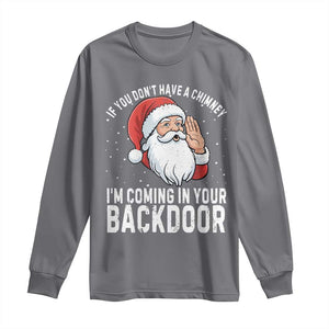 Funny Inappropriate Christmas Long Sleeve Shirt Adult Humor Santa If You Dont Have A Chimney Im Coming In Your Backdoor TS10 Charcoal Print Your Wear
