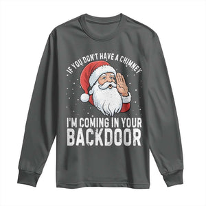 Funny Inappropriate Christmas Long Sleeve Shirt Adult Humor Santa If You Dont Have A Chimney Im Coming In Your Backdoor TS10 Dark Heather Print Your Wear