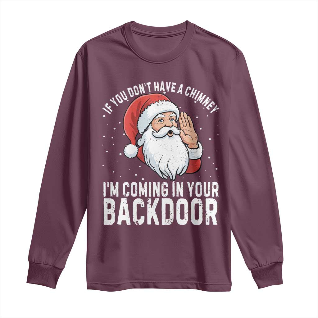Funny Inappropriate Christmas Long Sleeve Shirt Adult Humor Santa If You Dont Have A Chimney Im Coming In Your Backdoor TS10 Maroon Print Your Wear