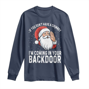 Funny Inappropriate Christmas Long Sleeve Shirt Adult Humor Santa If You Dont Have A Chimney Im Coming In Your Backdoor TS10 Navy Print Your Wear