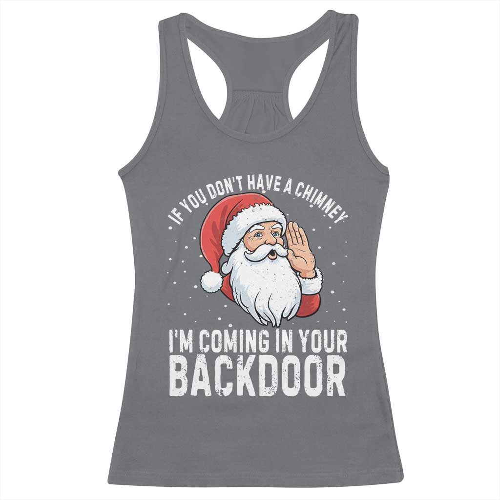 Funny Inappropriate Christmas Racerback Tank Top Adult Humor Santa If You Dont Have A Chimney Im Coming In Your Backdoor TS10 Charcoal Print Your Wear