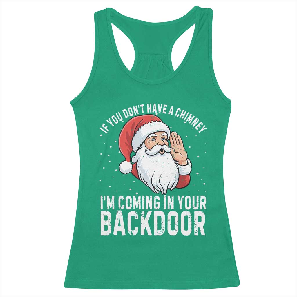 Funny Inappropriate Christmas Racerback Tank Top Adult Humor Santa If You Dont Have A Chimney Im Coming In Your Backdoor TS10 Irish Green Print Your Wear