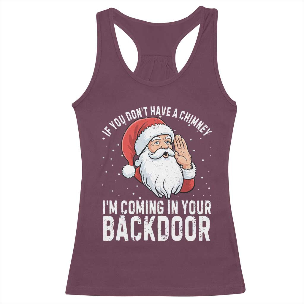 Funny Inappropriate Christmas Racerback Tank Top Adult Humor Santa If You Dont Have A Chimney Im Coming In Your Backdoor TS10 Maroon Print Your Wear