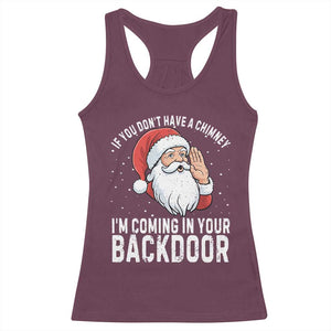 Funny Inappropriate Christmas Racerback Tank Top Adult Humor Santa If You Dont Have A Chimney Im Coming In Your Backdoor TS10 Maroon Print Your Wear
