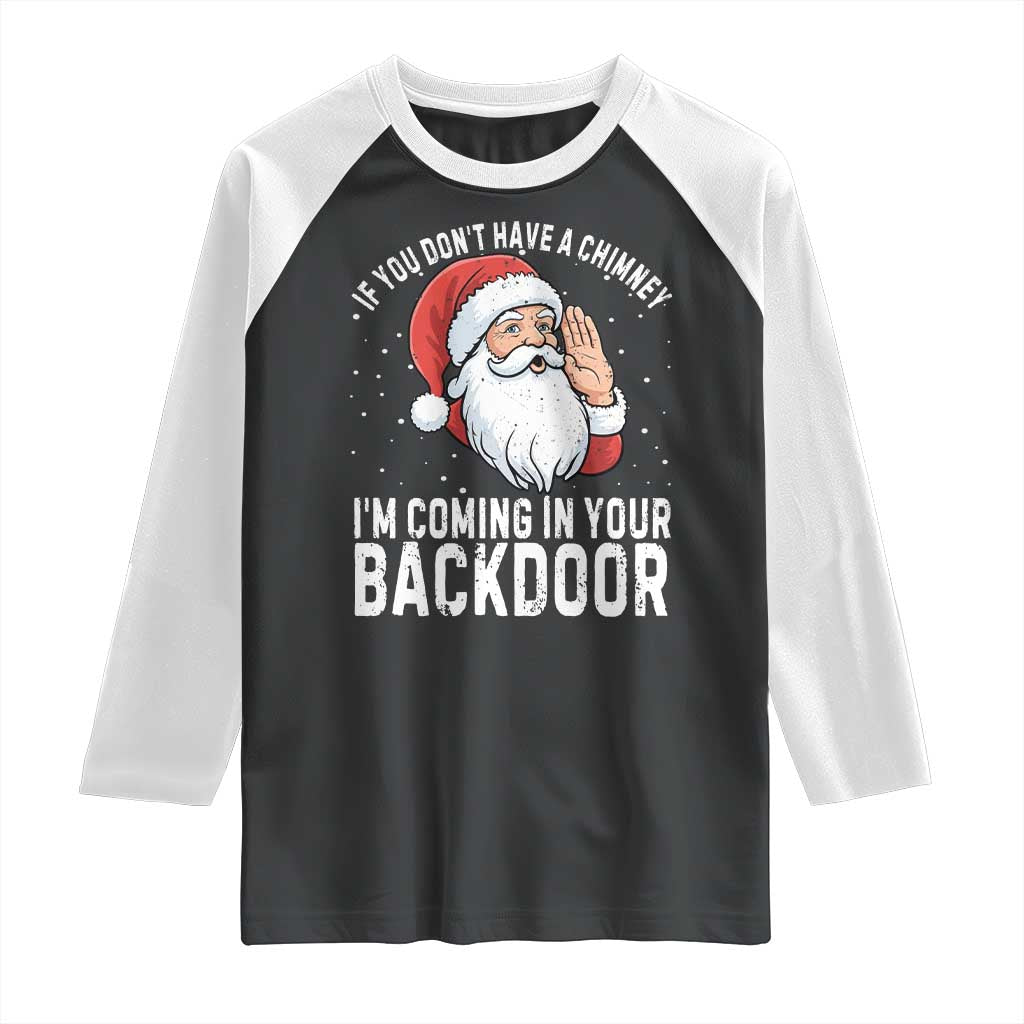 Funny Inappropriate Christmas Raglan Shirt Adult Humor Santa If You Dont Have A Chimney Im Coming In Your Backdoor TS10 Black White Print Your Wear
