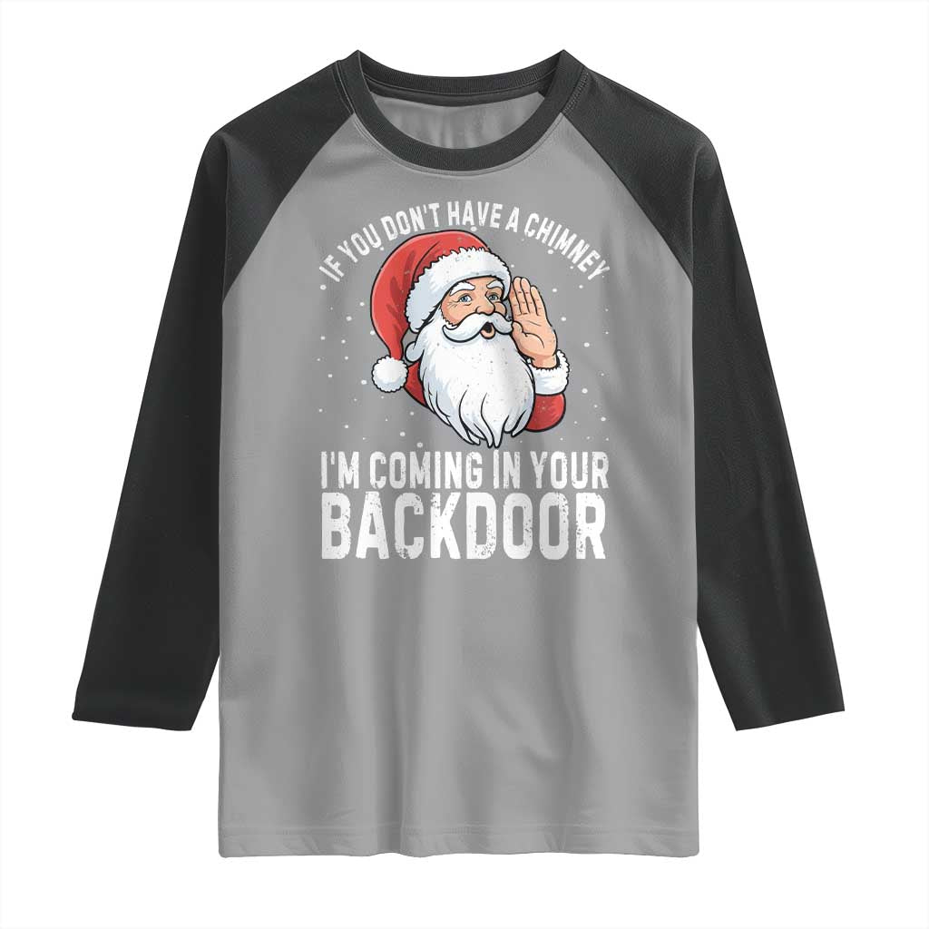 Funny Inappropriate Christmas Raglan Shirt Adult Humor Santa If You Dont Have A Chimney Im Coming In Your Backdoor TS10 Sport Gray Black Print Your Wear