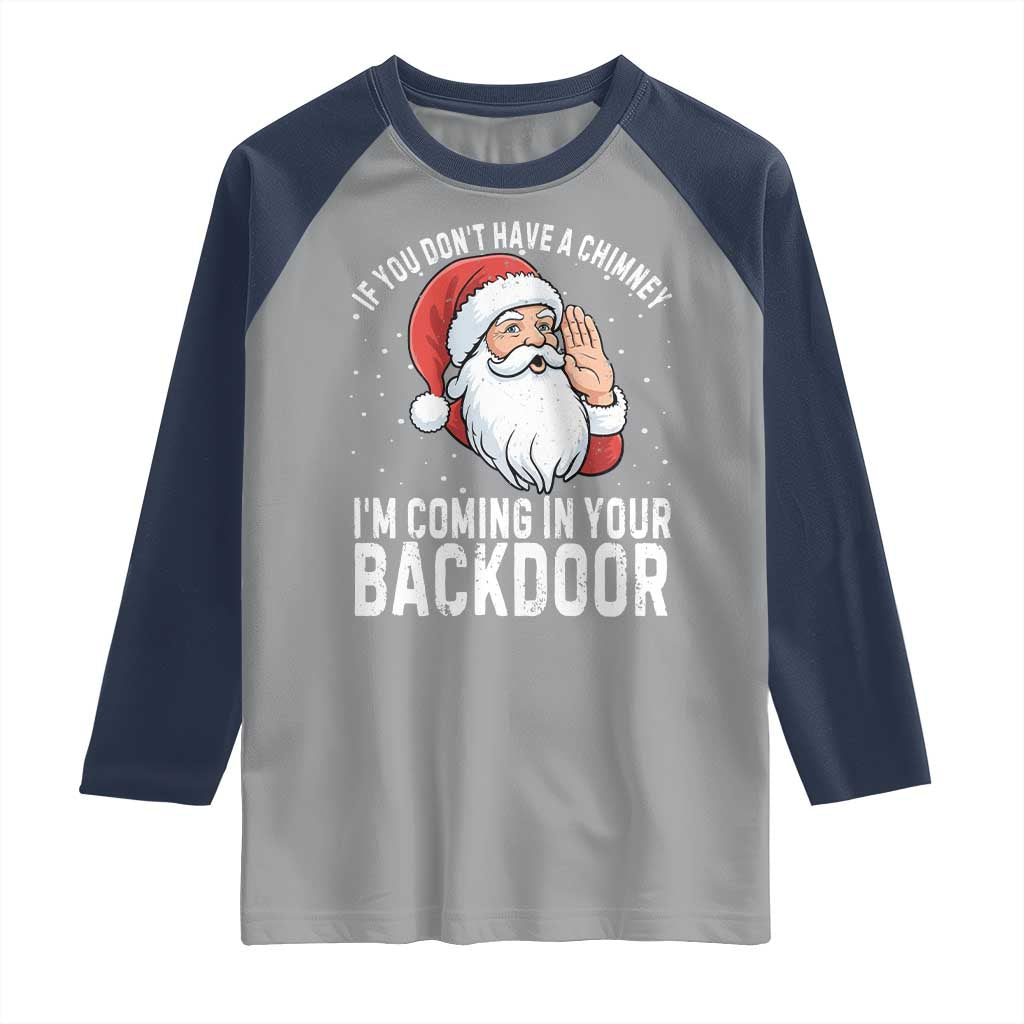 Funny Inappropriate Christmas Raglan Shirt Adult Humor Santa If You Dont Have A Chimney Im Coming In Your Backdoor TS10 Sport Gray Navy Print Your Wear