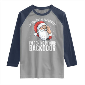 Funny Inappropriate Christmas Raglan Shirt Adult Humor Santa If You Dont Have A Chimney Im Coming In Your Backdoor TS10 Sport Gray Navy Print Your Wear