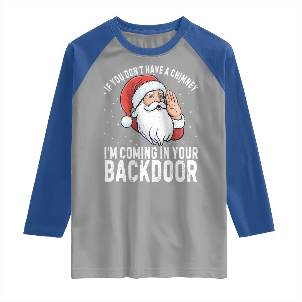 Funny Inappropriate Christmas Raglan Shirt Adult Humor Santa If You Dont Have A Chimney Im Coming In Your Backdoor TS10 Sport Gray Royal Print Your Wear