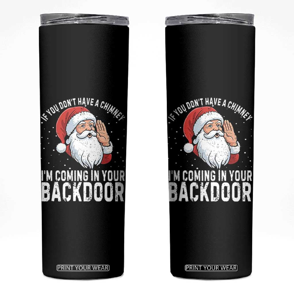 Funny Inappropriate Christmas Skinny Tumbler Adult Humor Santa If You Dont Have A Chimney Im Coming In Your Backdoor TS10 Black Print Your Wear
