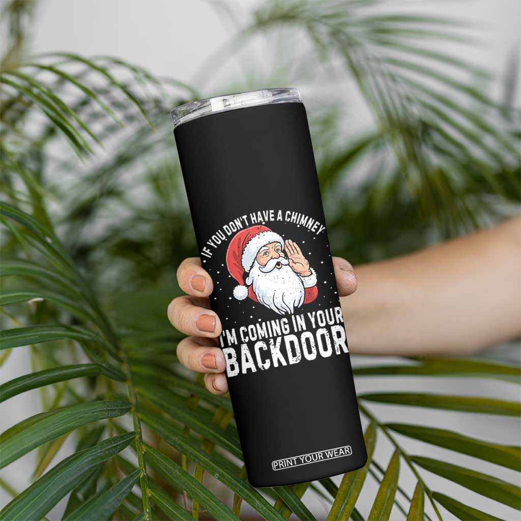 Funny Inappropriate Christmas Skinny Tumbler Adult Humor Santa If You Dont Have A Chimney Im Coming In Your Backdoor TS10 Print Your Wear