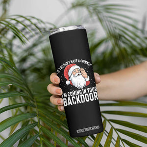 Funny Inappropriate Christmas Skinny Tumbler Adult Humor Santa If You Dont Have A Chimney Im Coming In Your Backdoor TS10 Print Your Wear