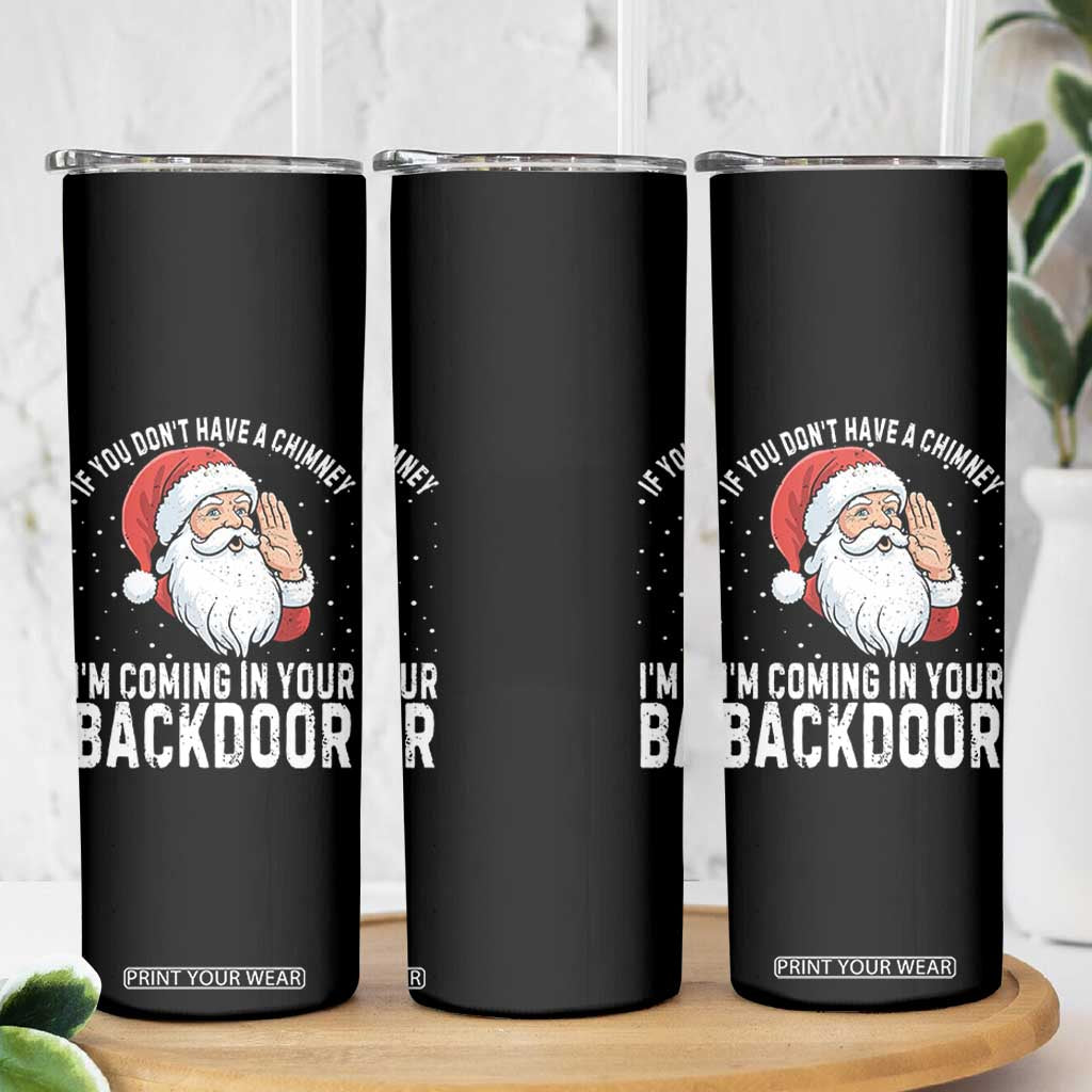 Funny Inappropriate Christmas Skinny Tumbler Adult Humor Santa If You Dont Have A Chimney Im Coming In Your Backdoor TS10 Print Your Wear