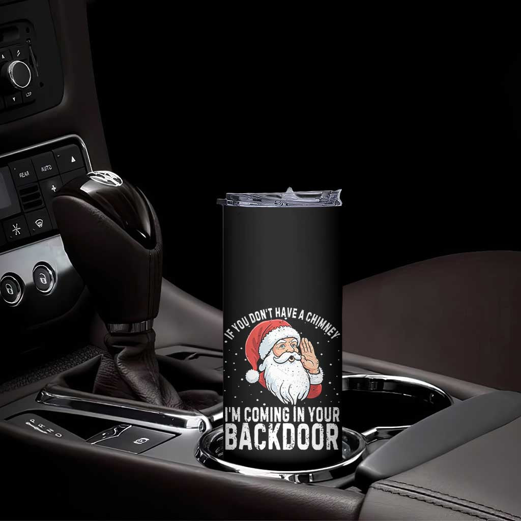 Funny Inappropriate Christmas Skinny Tumbler Adult Humor Santa If You Dont Have A Chimney Im Coming In Your Backdoor TS10 Print Your Wear
