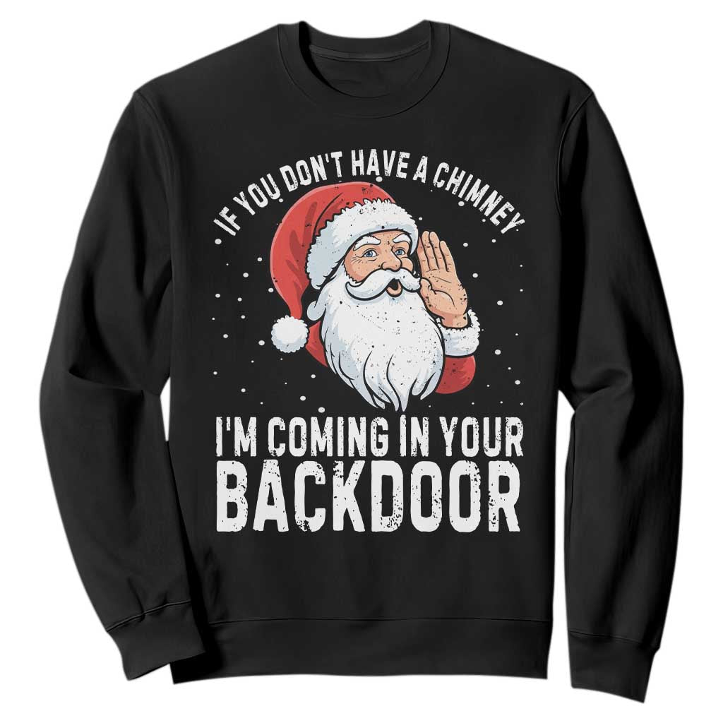 Funny Inappropriate Christmas Sweatshirt Adult Humor Santa If You Dont Have A Chimney Im Coming In Your Backdoor TS10 Black Print Your Wear
