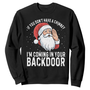 Funny Inappropriate Christmas Sweatshirt Adult Humor Santa If You Dont Have A Chimney Im Coming In Your Backdoor TS10 Black Print Your Wear