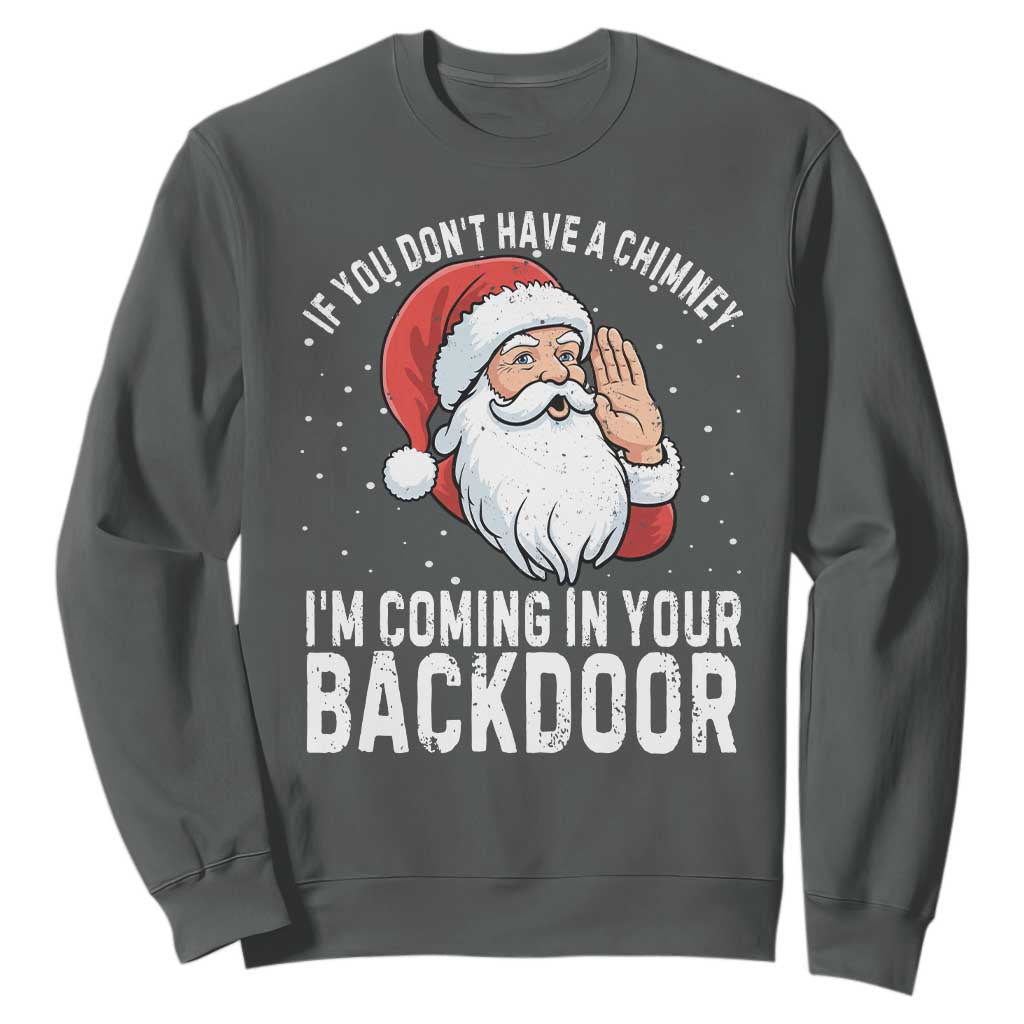 Funny Inappropriate Christmas Sweatshirt Adult Humor Santa If You Dont Have A Chimney Im Coming In Your Backdoor TS10 Dark Heather Print Your Wear