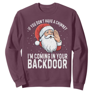 Funny Inappropriate Christmas Sweatshirt Adult Humor Santa If You Dont Have A Chimney Im Coming In Your Backdoor TS10 Maroon Print Your Wear