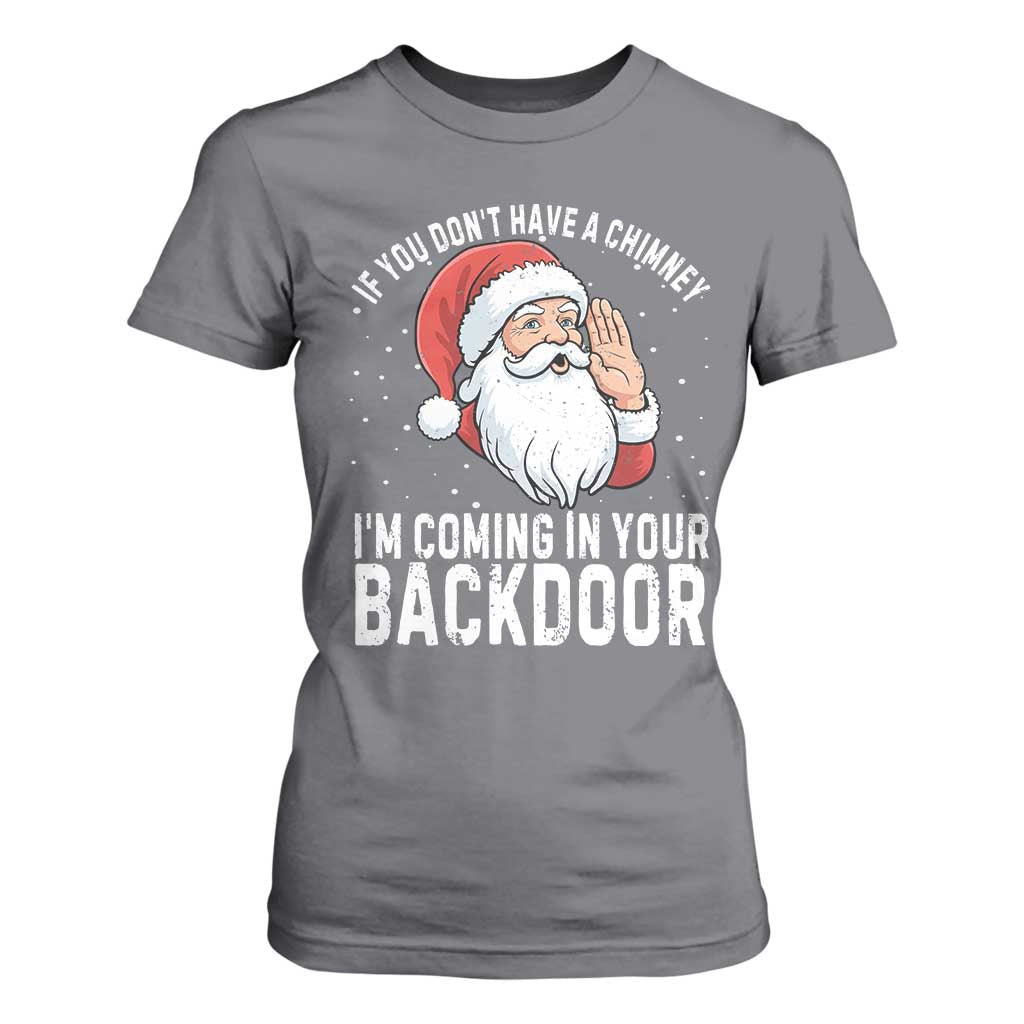 Funny Inappropriate Christmas T Shirt For Women Adult Humor Santa If You Dont Have A Chimney Im Coming In Your Backdoor TS10 Charcoal Print Your Wear