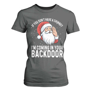 Funny Inappropriate Christmas T Shirt For Women Adult Humor Santa If You Dont Have A Chimney Im Coming In Your Backdoor TS10 Dark Heather Print Your Wear