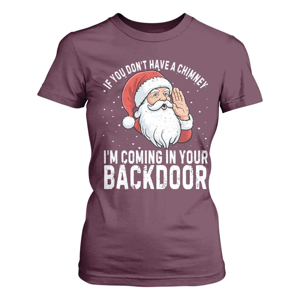 Funny Inappropriate Christmas T Shirt For Women Adult Humor Santa If You Dont Have A Chimney Im Coming In Your Backdoor TS10 Maroon Print Your Wear