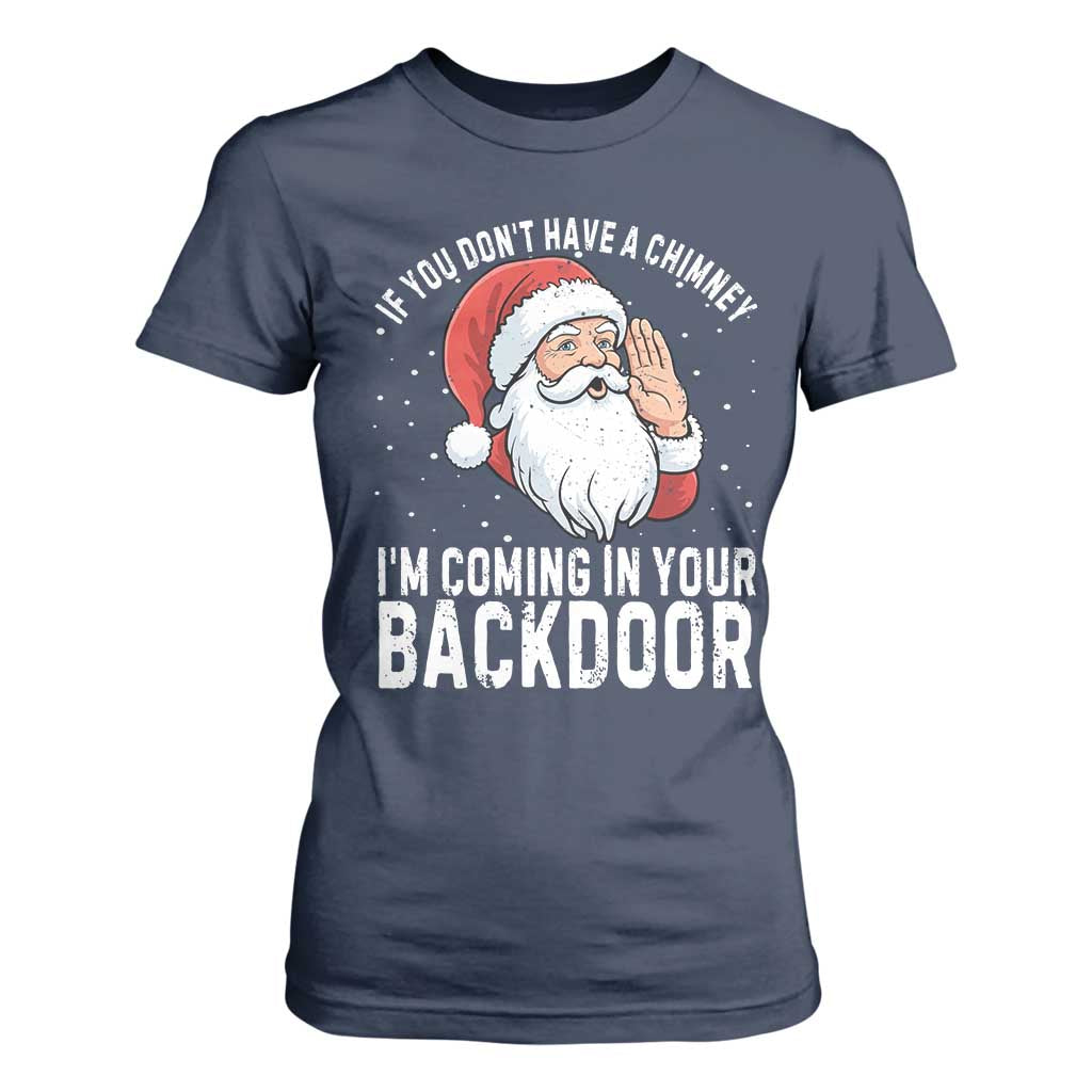 Funny Inappropriate Christmas T Shirt For Women Adult Humor Santa If You Dont Have A Chimney Im Coming In Your Backdoor TS10 Navy Print Your Wear