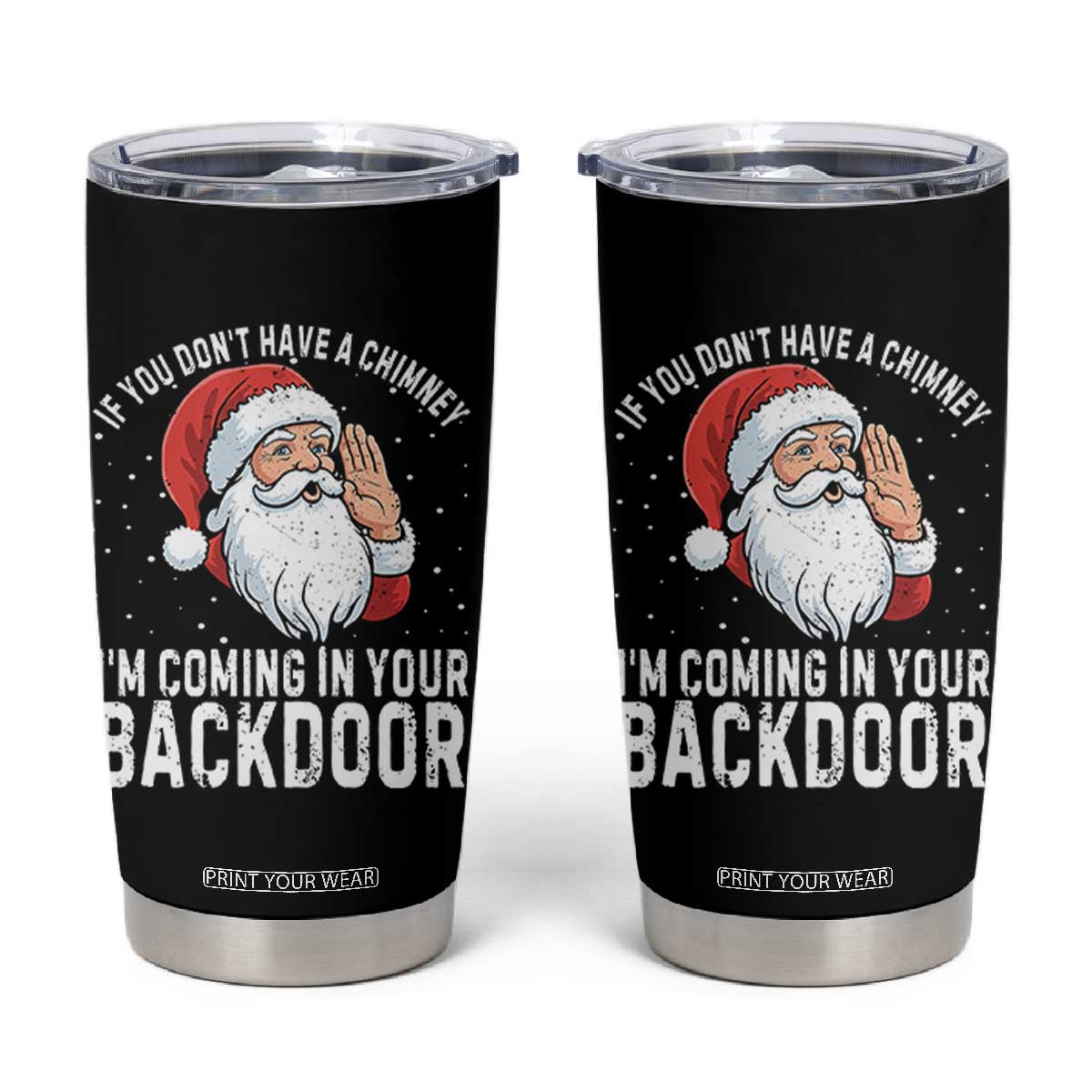 Funny Inappropriate Christmas Tumbler Cup Adult Humor Santa If You Dont Have A Chimney Im Coming In Your Backdoor TS10 Black Print Your Wear