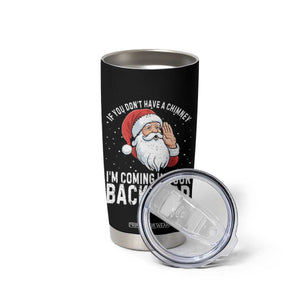Funny Inappropriate Christmas Tumbler Cup Adult Humor Santa If You Dont Have A Chimney Im Coming In Your Backdoor TS10 Print Your Wear