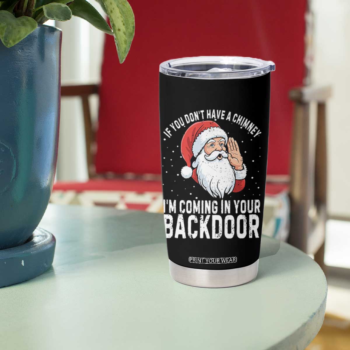 Funny Inappropriate Christmas Tumbler Cup Adult Humor Santa If You Dont Have A Chimney Im Coming In Your Backdoor TS10 Print Your Wear