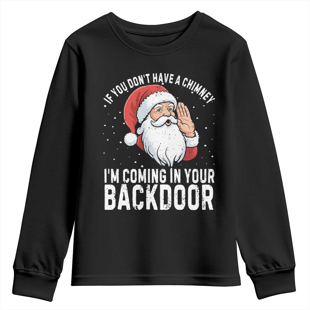 Funny Inappropriate Christmas Youth Sweatshirt Adult Humor Santa If You Dont Have A Chimney Im Coming In Your Backdoor TS10 Black Print Your Wear