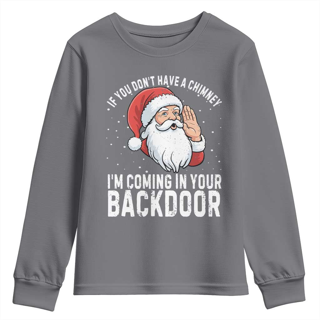 Funny Inappropriate Christmas Youth Sweatshirt Adult Humor Santa If You Dont Have A Chimney Im Coming In Your Backdoor TS10 Charcoal Print Your Wear