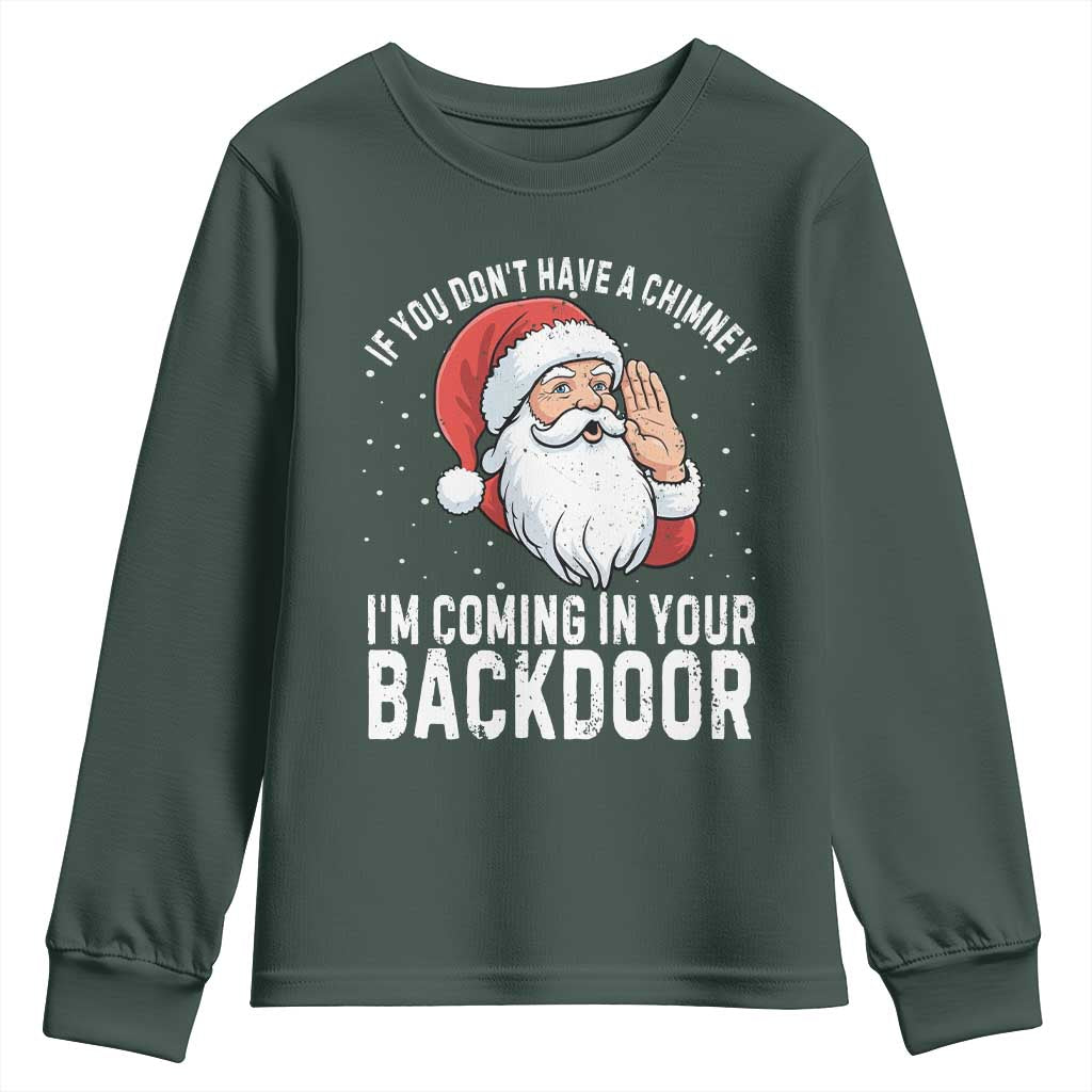 Funny Inappropriate Christmas Youth Sweatshirt Adult Humor Santa If You Dont Have A Chimney Im Coming In Your Backdoor TS10 Dark Forest Green Print Your Wear