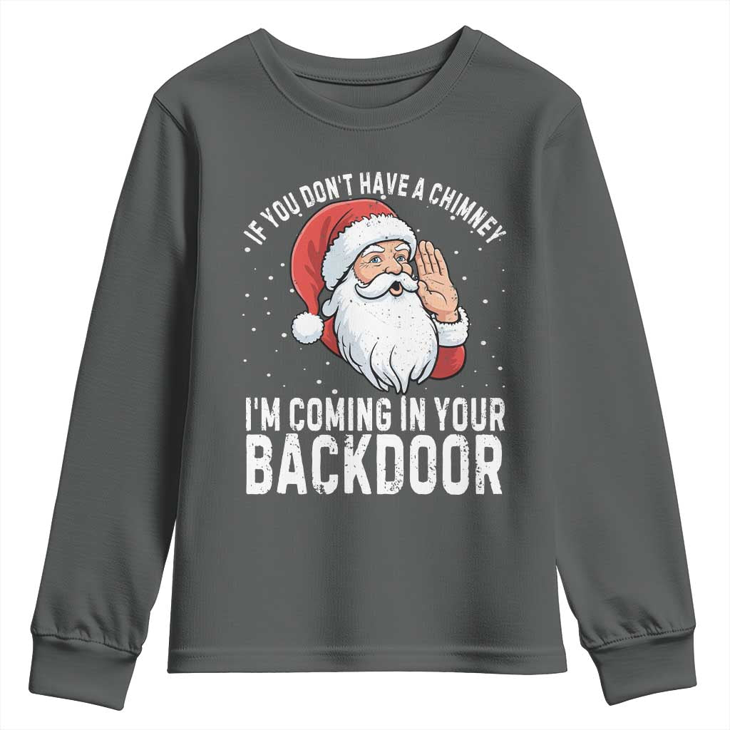 Funny Inappropriate Christmas Youth Sweatshirt Adult Humor Santa If You Dont Have A Chimney Im Coming In Your Backdoor TS10 Dark Heather Print Your Wear