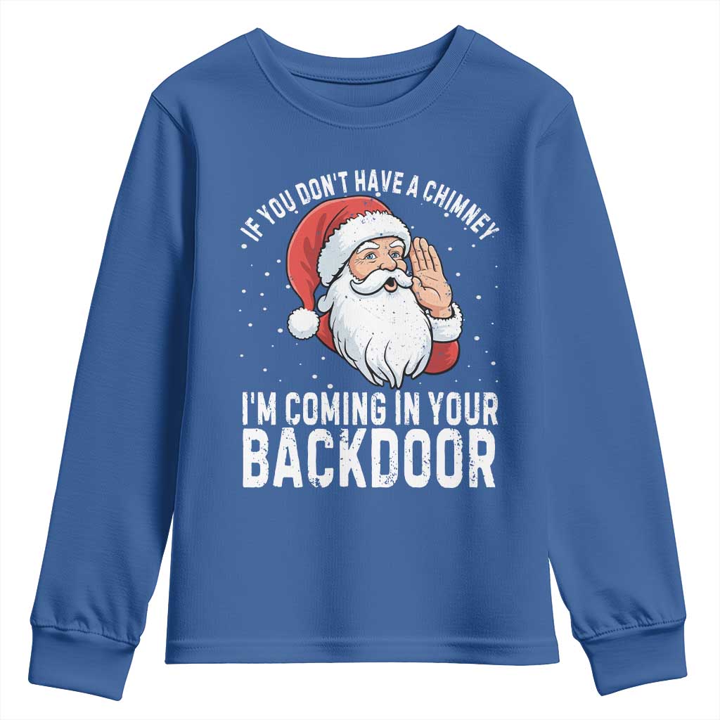 Funny Inappropriate Christmas Youth Sweatshirt Adult Humor Santa If You Dont Have A Chimney Im Coming In Your Backdoor TS10 Royal Blue Print Your Wear