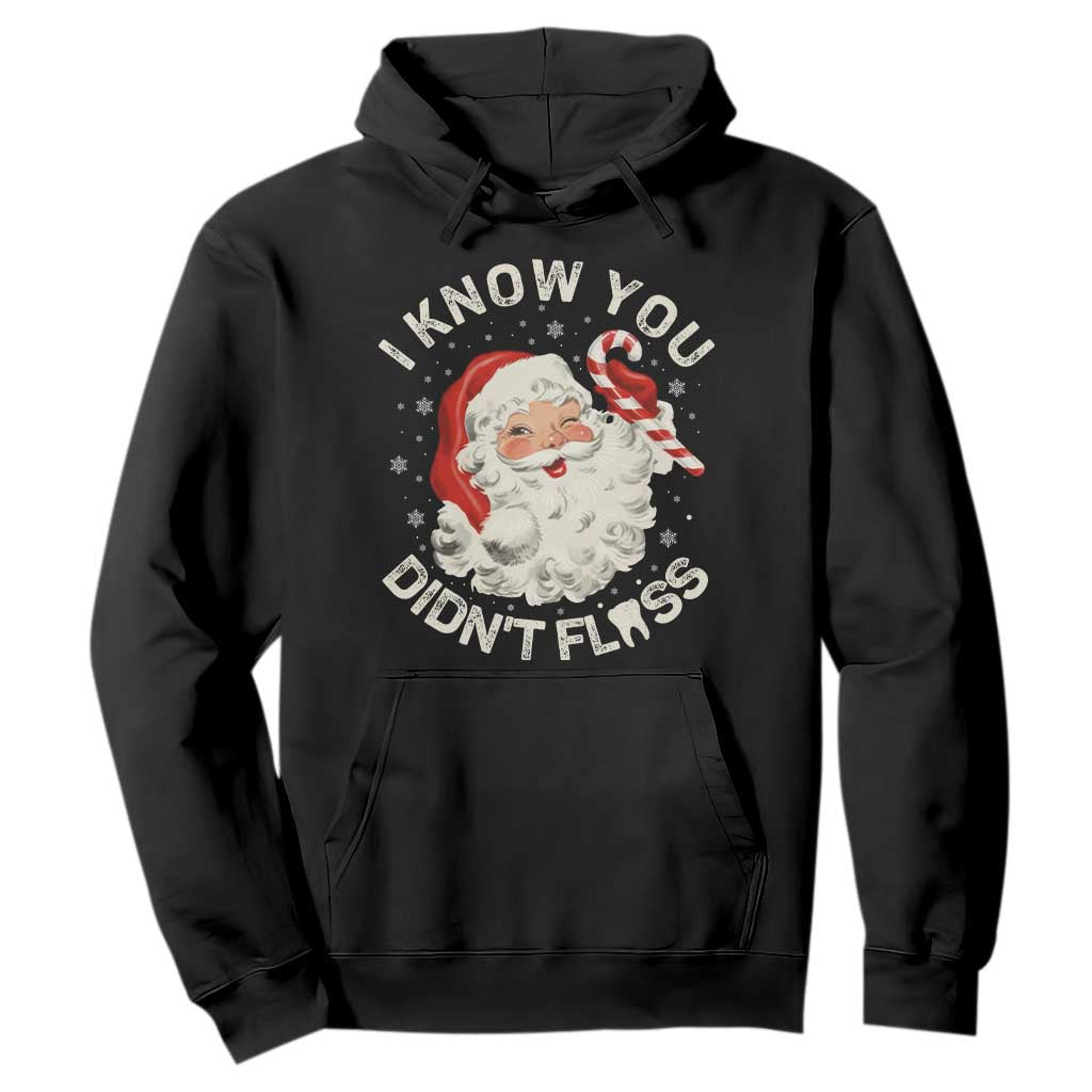 I Know You Didnt Floss Hoodie Funny Dentist Christmas Santa Dental Hygiene TS10 Black Print Your Wear