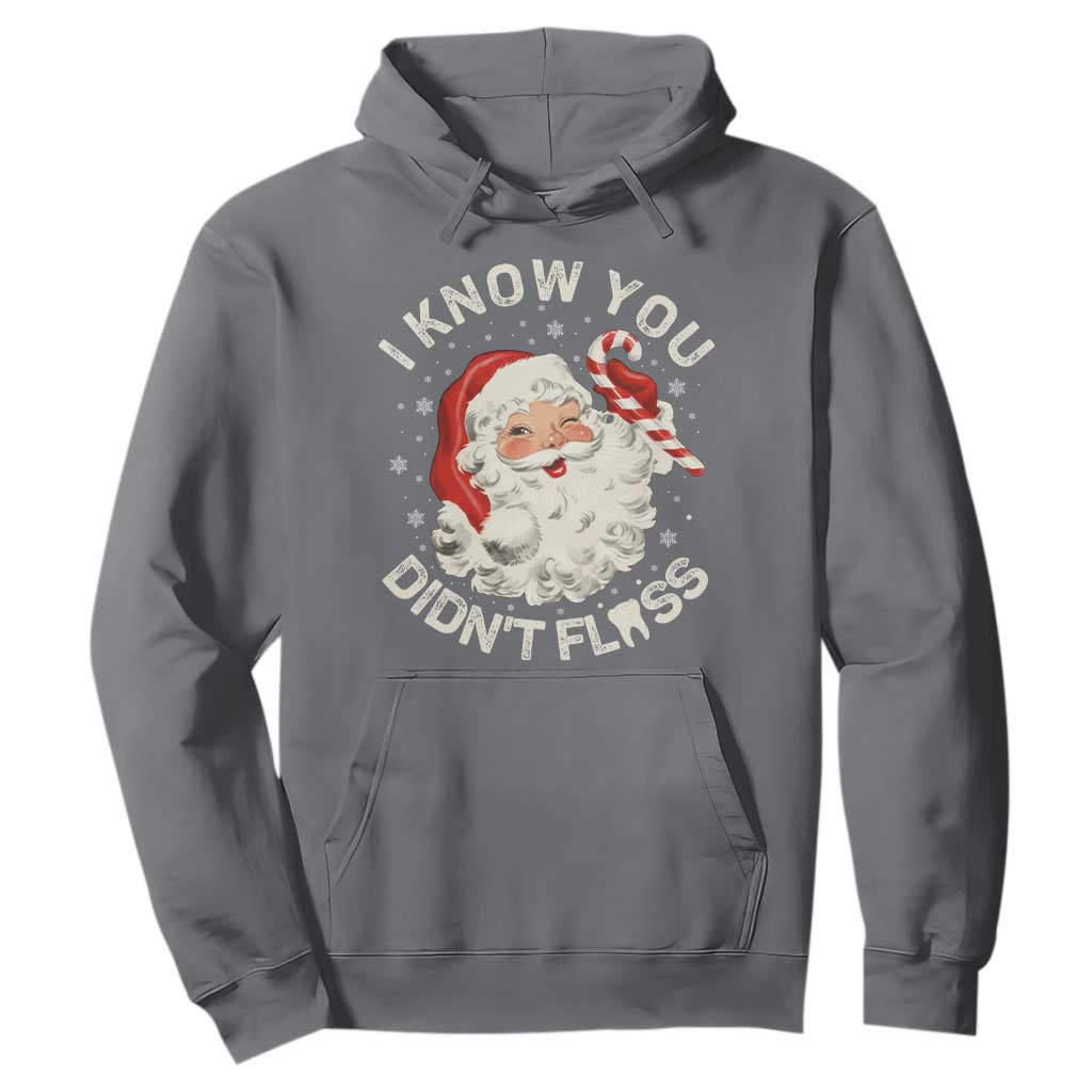 I Know You Didnt Floss Hoodie Funny Dentist Christmas Santa Dental Hygiene TS10 Charcoal Print Your Wear