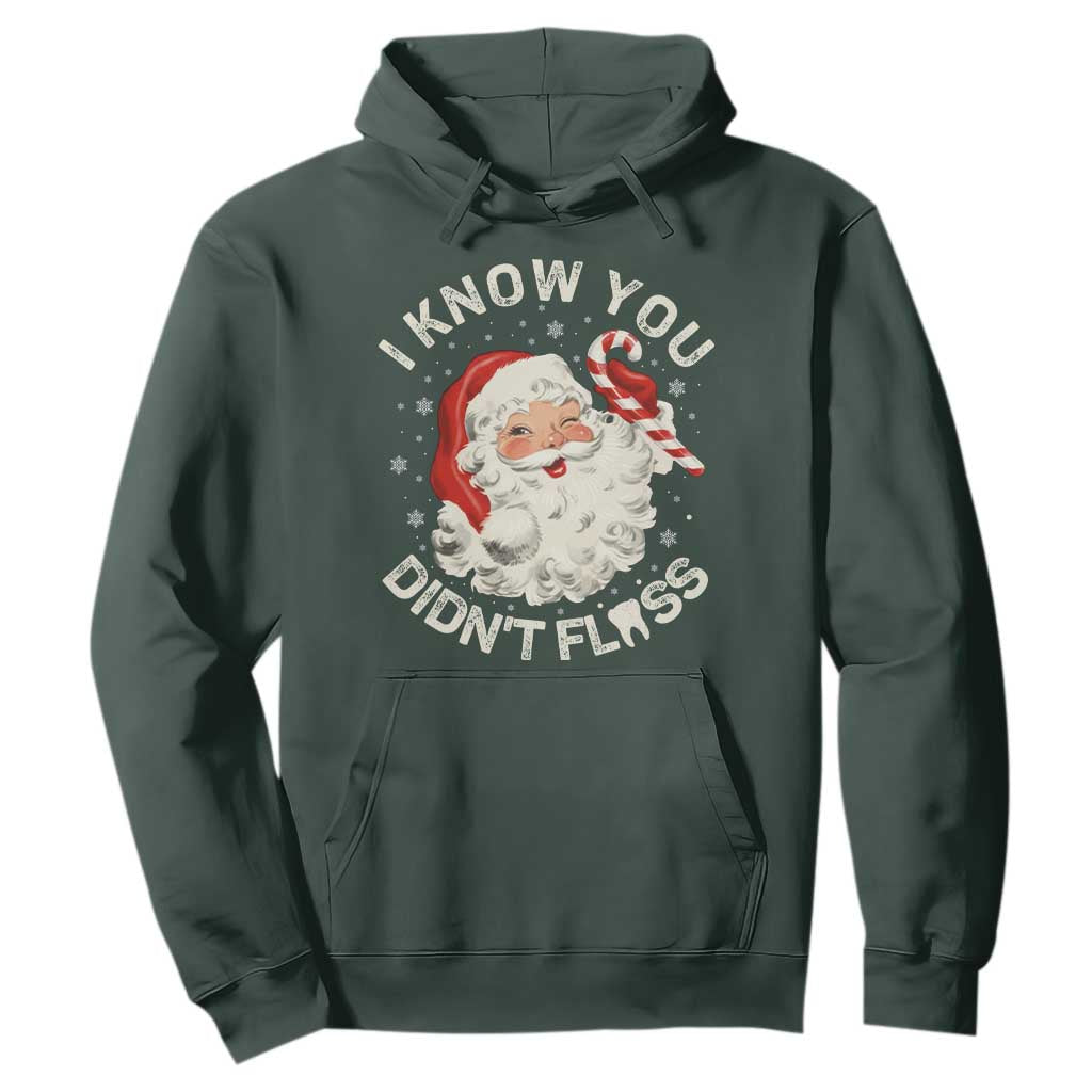 I Know You Didnt Floss Hoodie Funny Dentist Christmas Santa Dental Hygiene TS10 Dark Forest Green Print Your Wear