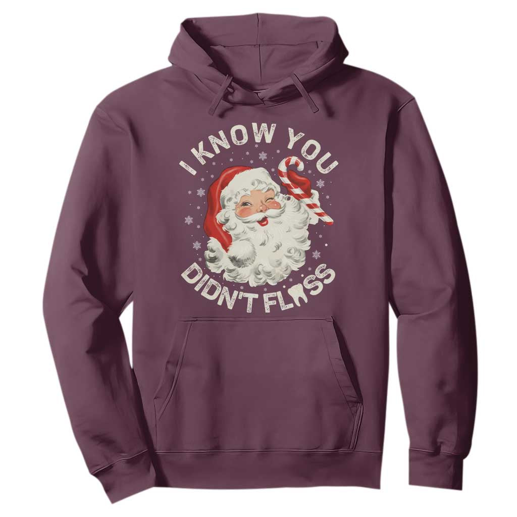 I Know You Didnt Floss Hoodie Funny Dentist Christmas Santa Dental Hygiene TS10 Maroon Print Your Wear