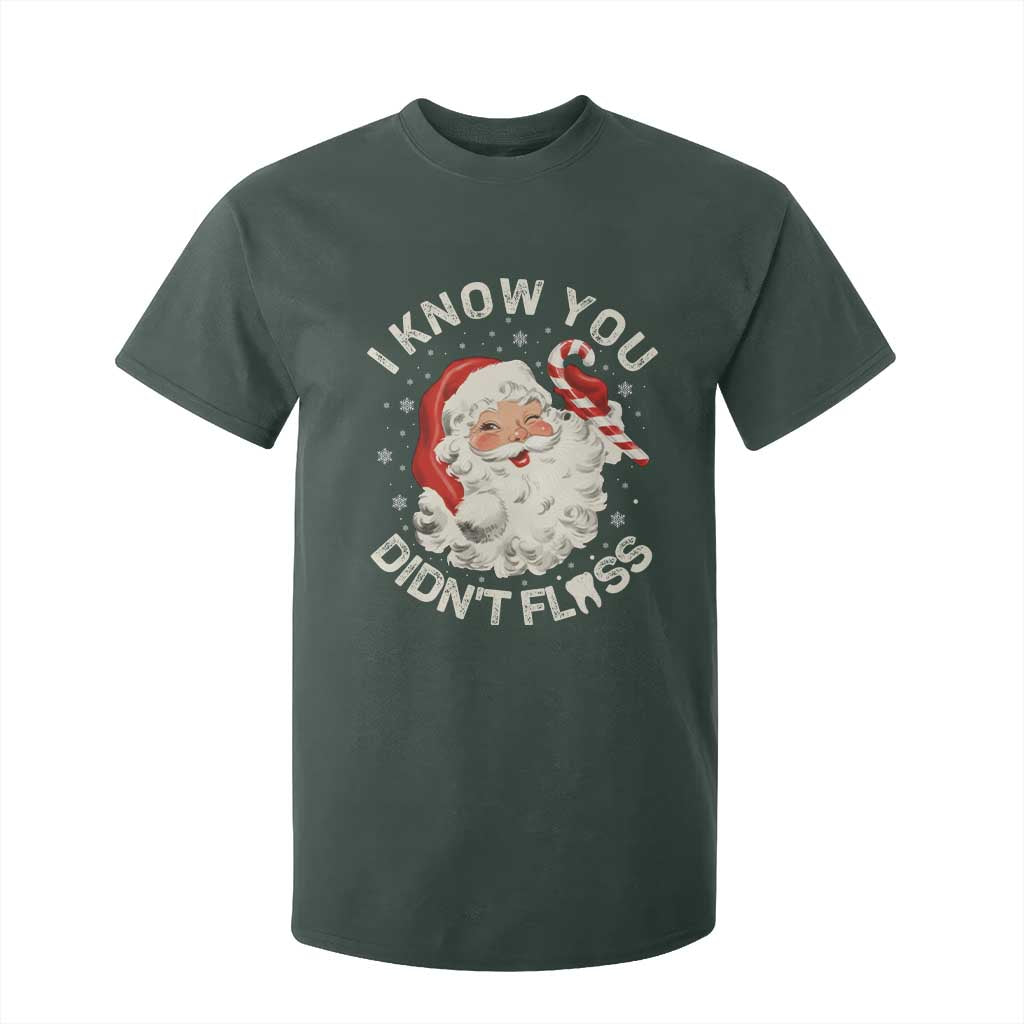I Know You Didnt Floss T Shirt For Kid Funny Dentist Christmas Santa Dental Hygiene TS10 Dark Forest Green Print Your Wear