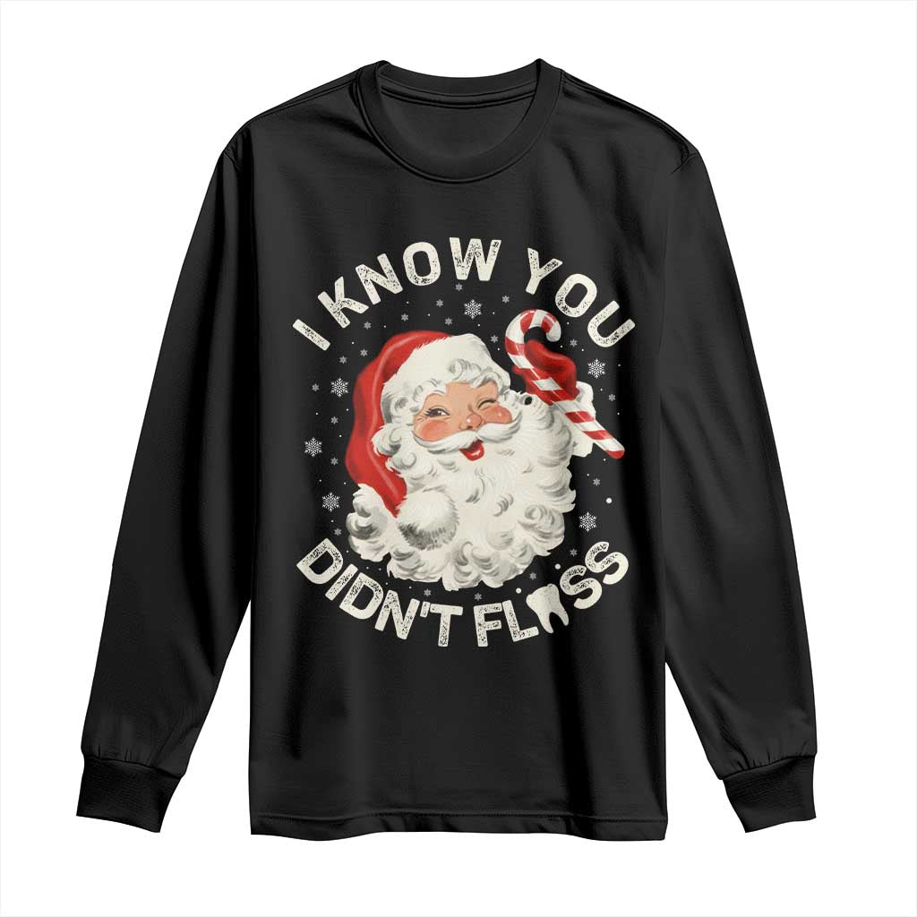 I Know You Didnt Floss Long Sleeve Shirt Funny Dentist Christmas Santa Dental Hygiene TS10 Black Print Your Wear