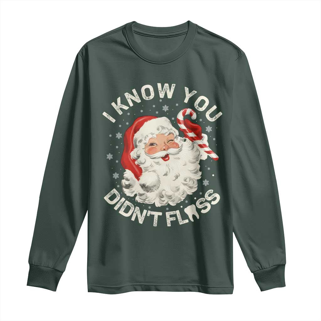 I Know You Didnt Floss Long Sleeve Shirt Funny Dentist Christmas Santa Dental Hygiene TS10 Dark Forest Green Print Your Wear