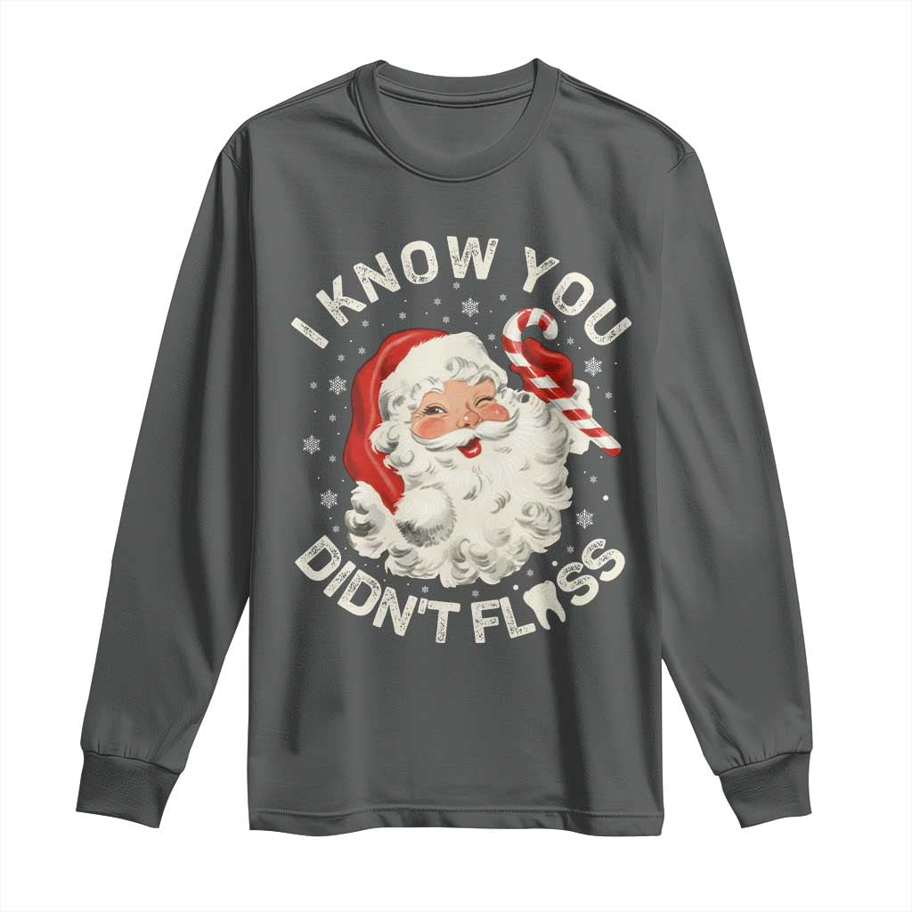 I Know You Didnt Floss Long Sleeve Shirt Funny Dentist Christmas Santa Dental Hygiene TS10 Dark Heather Print Your Wear
