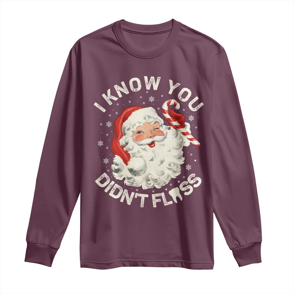 I Know You Didnt Floss Long Sleeve Shirt Funny Dentist Christmas Santa Dental Hygiene TS10 Maroon Print Your Wear