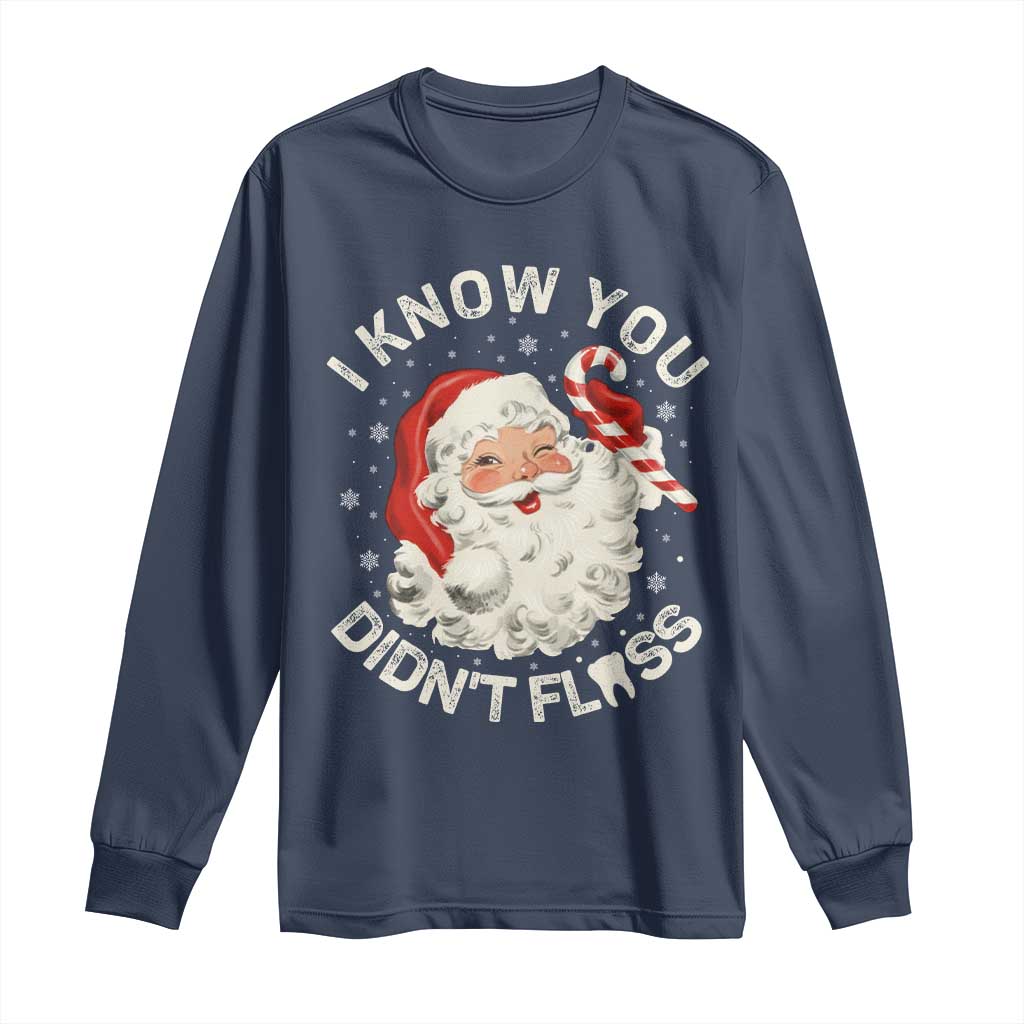 I Know You Didnt Floss Long Sleeve Shirt Funny Dentist Christmas Santa Dental Hygiene TS10 Navy Print Your Wear