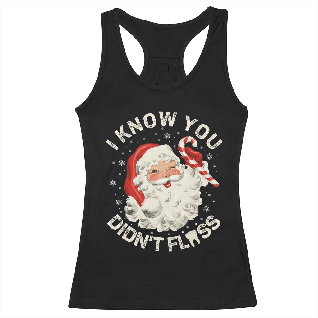I Know You Didnt Floss Racerback Tank Top Funny Dentist Christmas Santa Dental Hygiene TS10 Black Print Your Wear