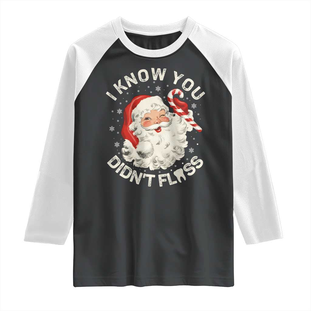 I Know You Didnt Floss Raglan Shirt Funny Dentist Christmas Santa Dental Hygiene TS10 Black White Print Your Wear