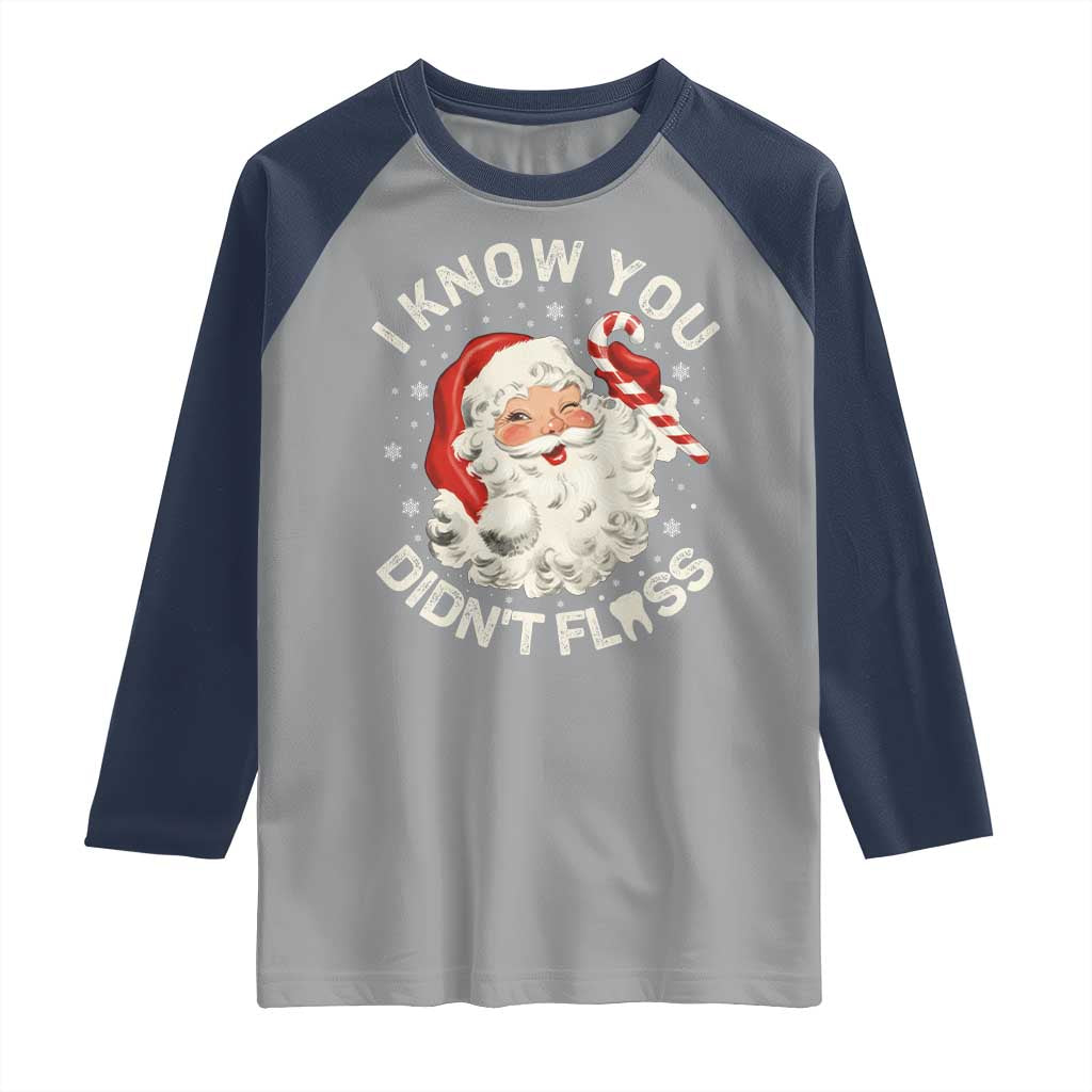 I Know You Didnt Floss Raglan Shirt Funny Dentist Christmas Santa Dental Hygiene TS10 Sport Gray Navy Print Your Wear