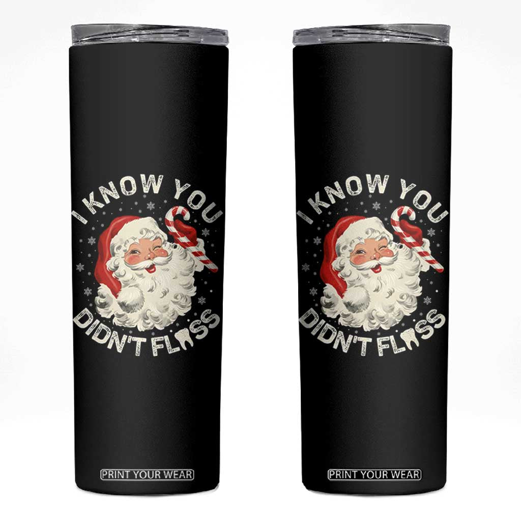 I Know You Didnt Floss Skinny Tumbler Funny Dentist Christmas Santa Dental Hygiene TS10 Black Print Your Wear